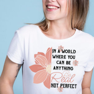 T-shirt vous pouvez n'importe quoi vrai pas parfait fleur
