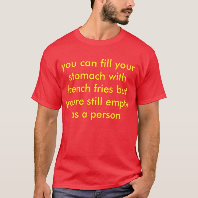 T-shirt vous pouvez remplir votre estomac de pommes frites (Devant)