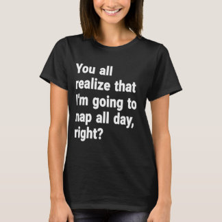 T-shirt Vous Réalisez Tous Que Je Vais Faire La Sieste Tou