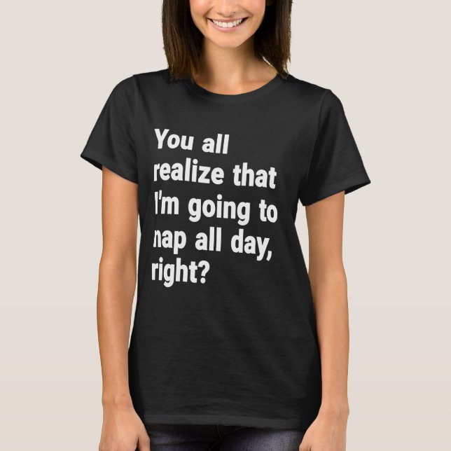 T-shirt Vous Réalisez Tous Que Je Vais Faire La Sieste Tou (Devant)