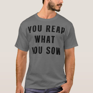 T-shirt Vous récoltez ce que vous semez Fourre-tout