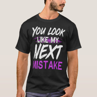 T-shirt Vous Ressemblez À Ma Prochaine Erreur Belle Flirt 