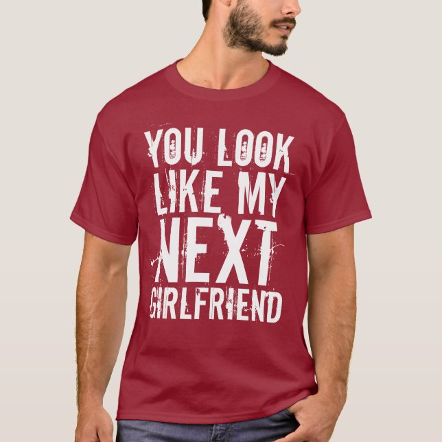 T-shirt Vous ressemblez à mon prochain GF (Devant)
