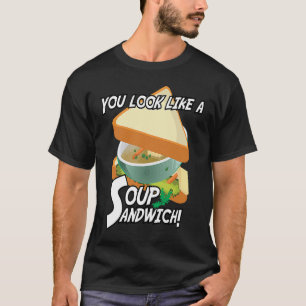T-shirt Vous Ressemblez À Un Sandwich À La Soupe Thème Mil