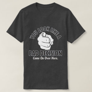 T-shirt vous ressemblez à une mauvaise décision