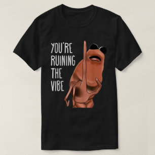 T-shirt Vous ruinez le ver de mème Vibe Tee