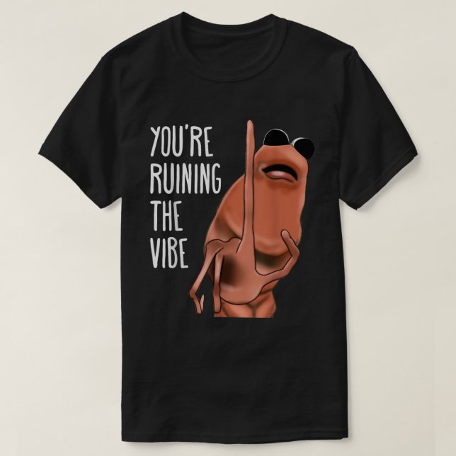 T-shirt Vous ruinez le ver de mème Vibe Tee (Design devant)