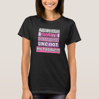 T-shirt Vous savez à quoi ça ressemble Pas mon problème