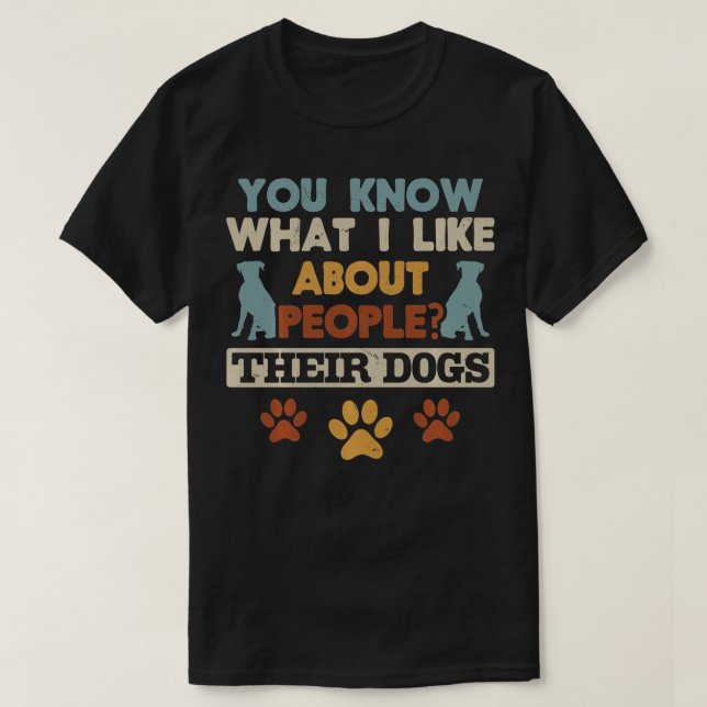 T-shirt Vous Savez Ce Que J'Aime Chez Les Gens Leurs Chien (Design devant)