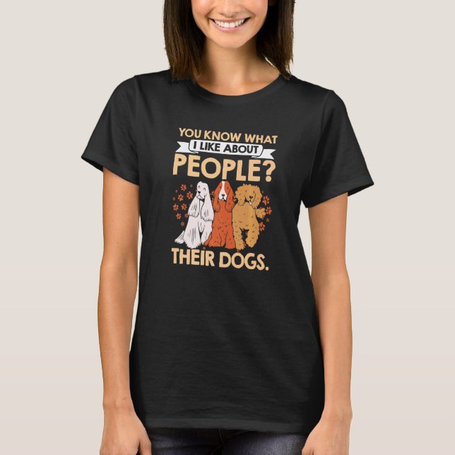 T-shirt Vous Savez Ce Que J'Aime Chez Les Gens Leurs Chien (Devant)