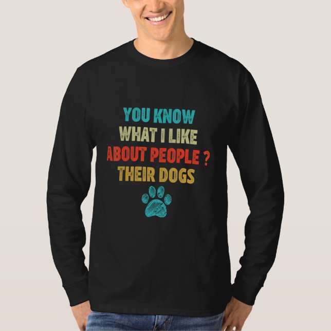 T-shirt Vous Savez Ce Que J'Aime Chez Les Gens Leurs Chien (Devant)