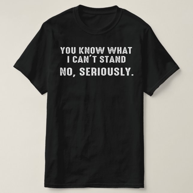 T-shirt vous savez ce que je ne peux pas supporter (Design devant)