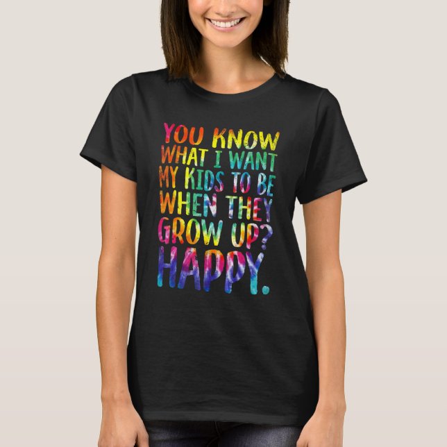 T-shirt Vous Savez Ce Que Je Veux Pour Mes Enfants Joyeux  (Devant)
