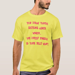 T-shirt Vous savez que vous vieillissez quand… vos genoux…