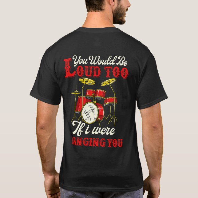 T-shirt Vous Seriez Aussi Fort Si Je Faisais Du Drummer (Dos)