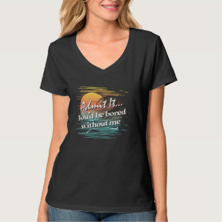 T-shirt Vous seriez ennuyé sans moi Sarcastique Tropical S