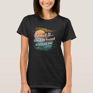 T-shirt Vous seriez ennuyé sans moi Sarcastique Tropical S