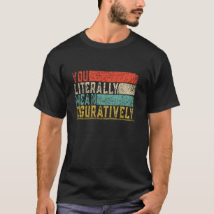 T-shirt Vous Signifiez Littéralement Classe Figurative Ens