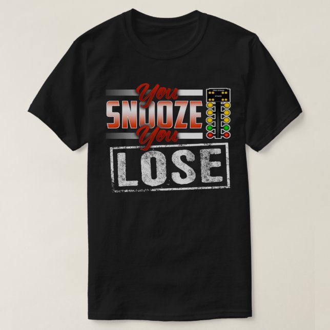 T-shirt Vous Snooze Vous Perdez Funny Drag Racing (Design devant)