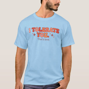 T-shirt Vous tolérer - C'est de l'amour