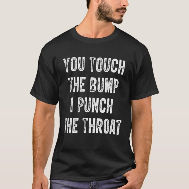 T-shirt Vous Touchez Le Bump Que Je Punch Throat (Devant)