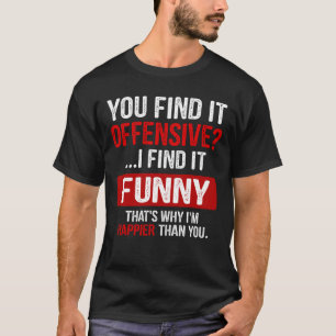 T-shirt Vous Trouvez Ça Offensif ? Je Trouve Ça Drôle H