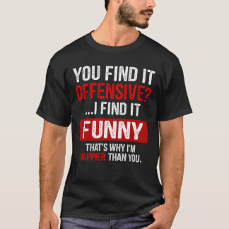 T-shirt Vous Trouvez Ça Offensif ? Je Trouve Ça Drôle Humo