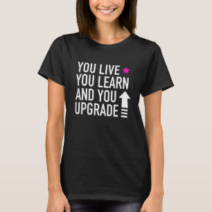 T-shirt Vous Vivez Vous Apprenez Et Vous Mettez À Niveau C