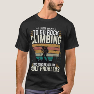T-shirt Vous Voulez Aller Escalade Rock Et Ignorer Tout Mo