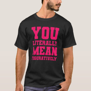 T-shirt Vous Voulez Littéralement Dire Figurativement