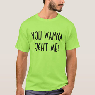 T-SHIRT VOUS VOULEZ ME COMBATTRE !