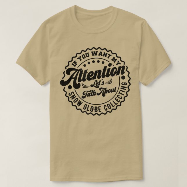 T-shirt Vous Voulez Mon Attention Parlons De Snow Globe C (Design devant)