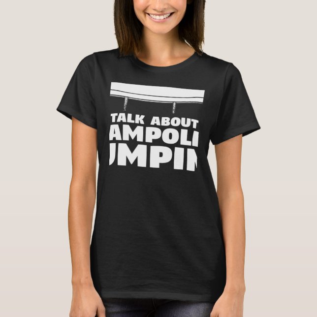 T-shirt Vous Voulez Que Je Vous Écoute Parler De Trampolin (Devant)