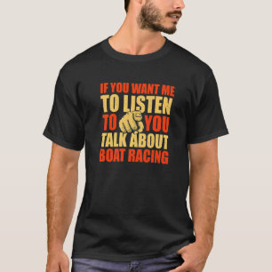 T-shirt Vous Voulez Que J'Écoute Parler De Bateau Racing