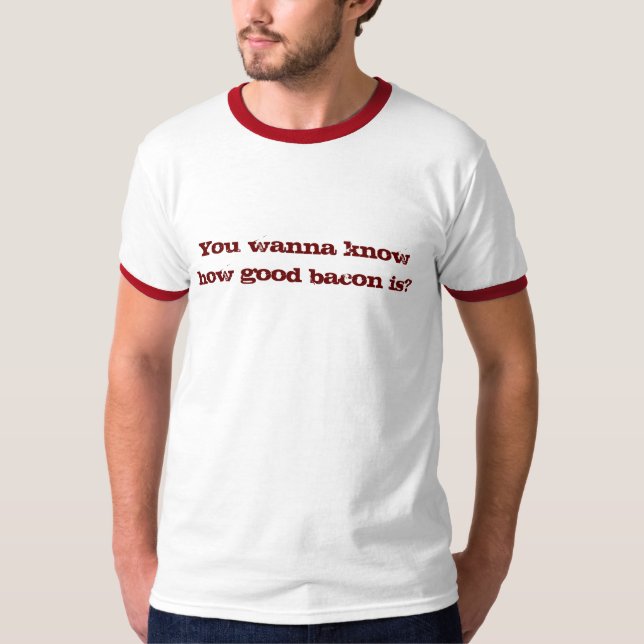 T-shirt Vous voulez savoir le bon lard est ? (Devant)