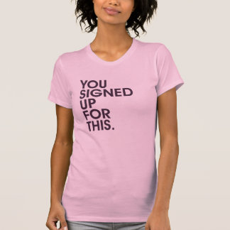 T-shirt Vous vous êtes inscrits pour ceci