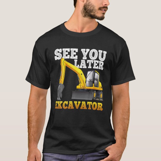 T-shirt Voyez-Vous Plus Tard Excavateur Drôle Pour Les Gar (Devant)