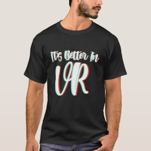 T-shirt VR c'est mieux en réalité virtuelle et VR