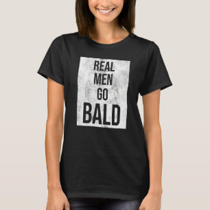 T-shirt Vrais Hommes Go Humour chauve tête chauve