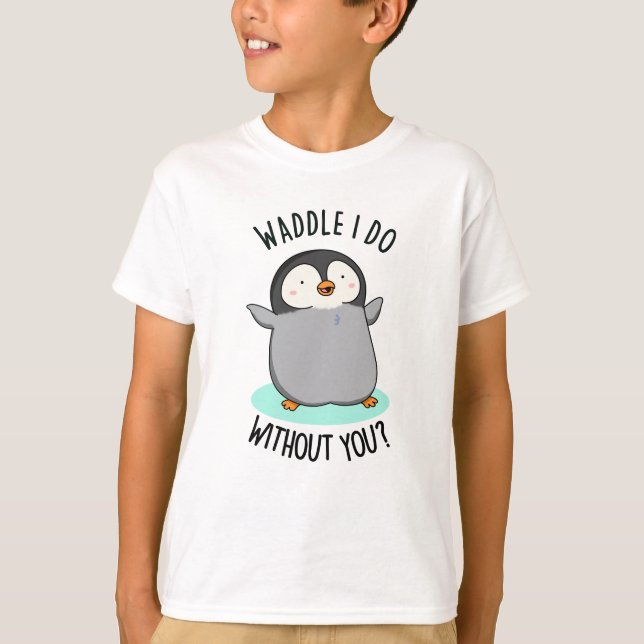T-shirt Waddle I Do without You Funny Penguin Pun (Devant)