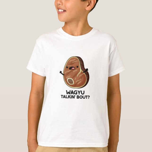 T-shirt Wagyu Talkin Bout Drôle Viande Steak Pun (Devant)