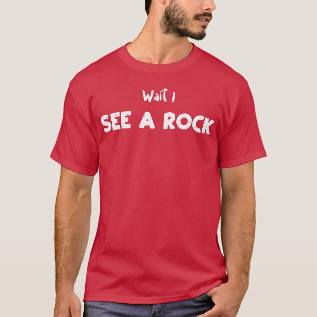 T-shirt Wait I See A Rock Geology friend (Devant)