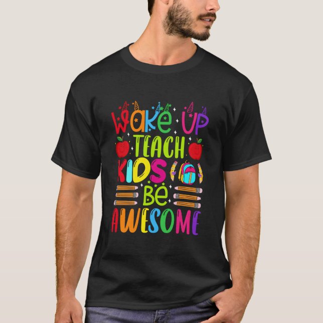 T-shirt Wake Up Teach Be Awesome Teacher Back To School (Devant)