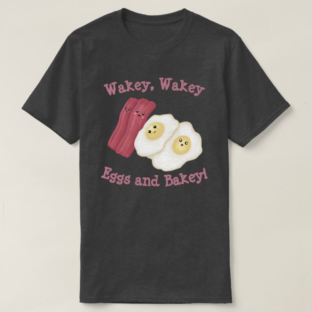 T-shirt Wakey, wakey oeufs et bakey ! (Design devant)