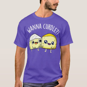 T-shirt Wanna Curdle Funky Cheese Puns