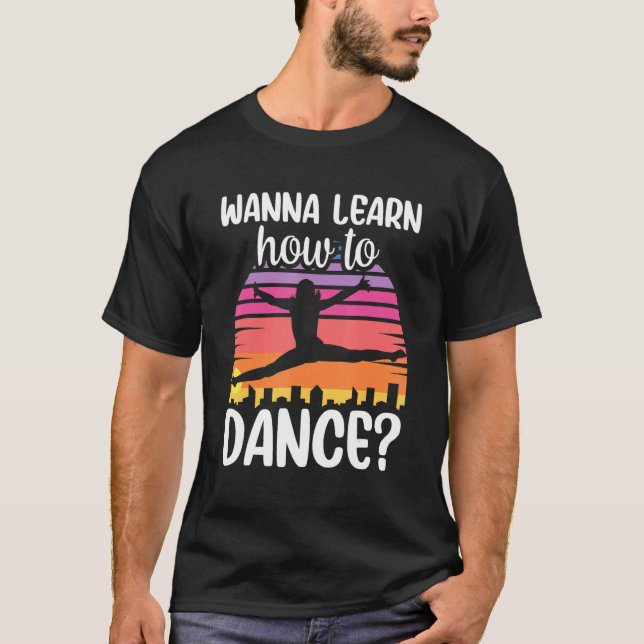 T-shirt Wanna Learn How To Dance Dancing Dance Teacher Tea (Devant)