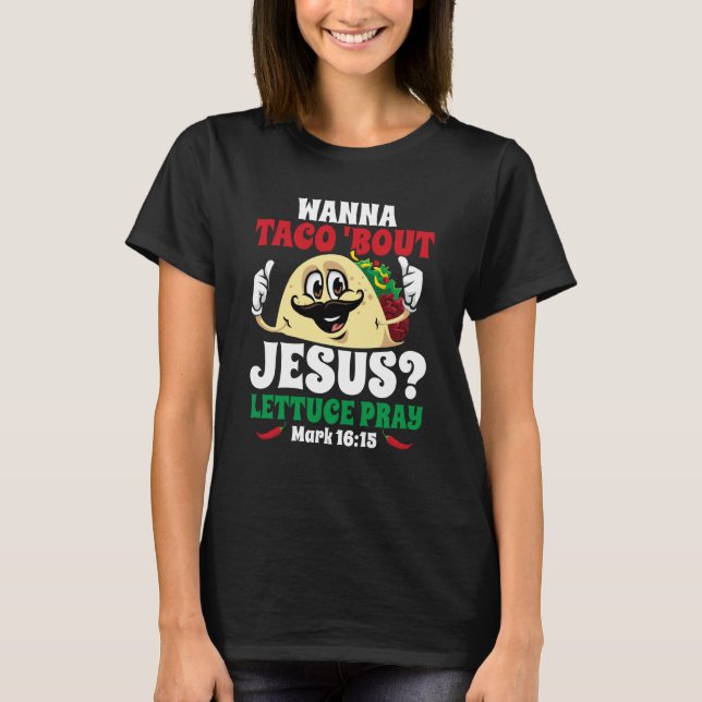 T-shirt Wanna Taco Bout Jesus Lettuce Pray Christian Cinco (Devant)
