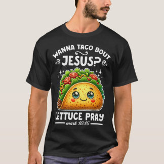 T-shirt Wanna Taco Bout Jesus Lettuce Pray Cinco De Mayo C