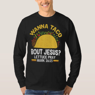 T-shirt Wanna Taco Bout Jesus Lettuce Prière Mark 1615