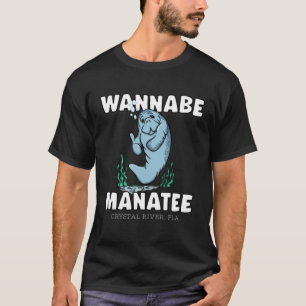 T-shirt WANNABE MANATEE Crystal River Fla Manatee